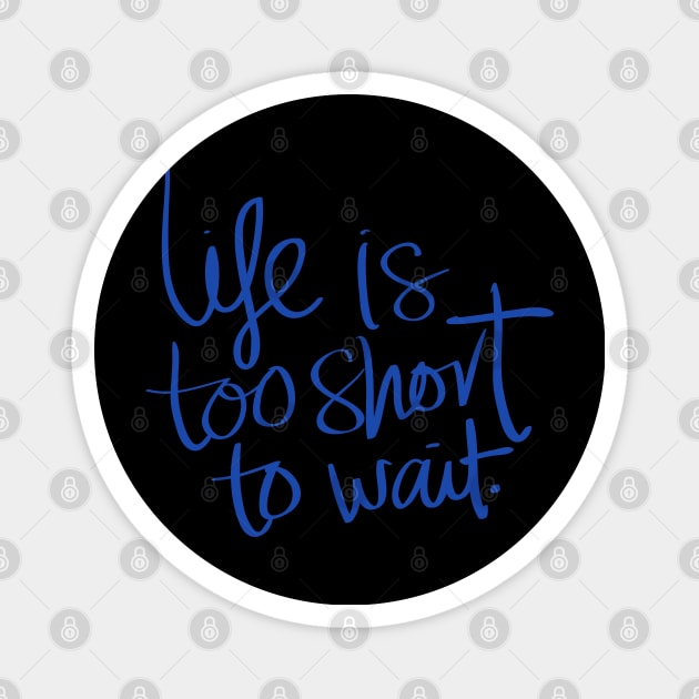 Blue Typographic Quote Motivational Life Is Too She Magnet by ACH PAINT